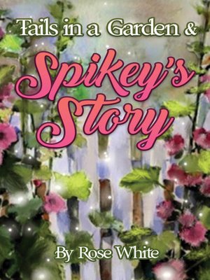 cover image of Tails in a Garden & Spikey's Story